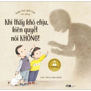 Trang chủ Giáo Dục Giới Tính Nhi Đồng - Khi Thấy Khó Chịu Kiên Quyết Nói Không